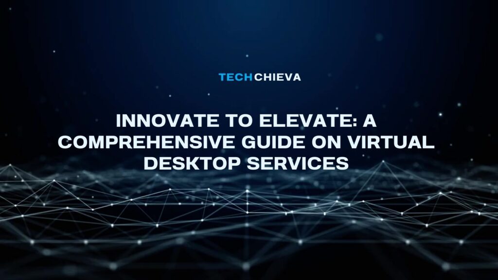 A Comprehensive Guide On Virtual Desktop Service