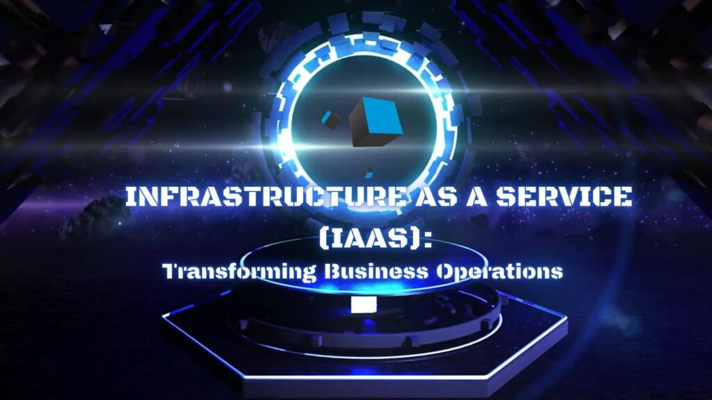 Infrastructure as a Service (IaaS) Transforming Business Operations