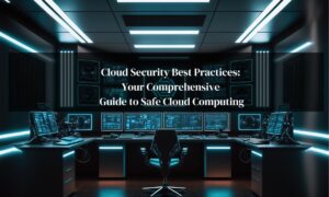 Cloud Security Best Practices Your Comprehensive Guide to Safe Cloud Computing